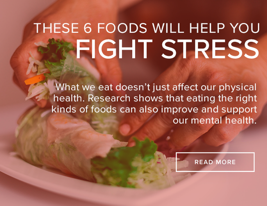 These 6 Foods Will Help You Fight Stress